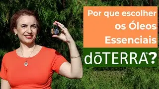 Por que escolher os óleos essenciais da doTERRA - com Ariadne Esteves