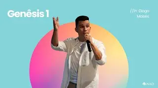 GENÊSIS 1 - PR. DIOGO MOISES // ANAD SEDE