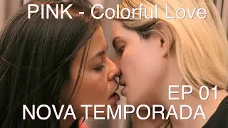 PINK - NOVA TEMPORADA // COLORFUL LOVE  EP.__ 01 | SÉRIE LGBT | AMOR | VERÃO | BEIJOS
