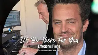 I'll Be There For You (Tribute to Matthew Perry) on Piano
