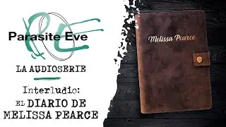 PARASITE EVE: La Audioserie | Interludio: El Diario de Melissa Pearce - (Basada en el videojuego)