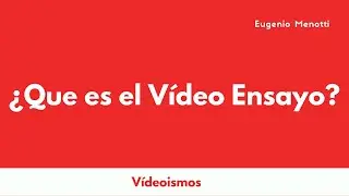 Videoismos: ¿Que es el Vídeo Ensayo?