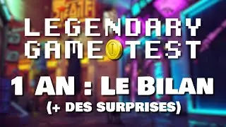 LEGENDARY GAME TEST A 1 AN : LE BILAN (chiffres, nouveau format, nouvelle intro...)