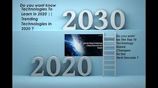 The Top 10 Technology  Game Changers  for the  Next Decade|Top 10 Technologies to learn in 2020