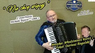 Nie chcę więcej - z rep.Michala Bajora, muz. Wlodzimierz Korcz