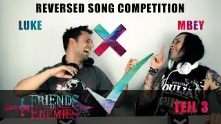 FRIENDS ARE ENEMIES TEIL 3 (REVERSED SONG COMPETITION) - LUKE VS. MBEY (BY FRIEND OR ENEMY)