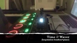 WAVER - Time // Loopstation beatbox+piano (experimental)