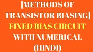 Fixed Bias Circuit with Solved Numerical | Methods of Transistor Biasing (Hindi)