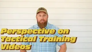 Perspective on Tactical Training Videos: Clarity & Reality Check