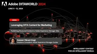 [ADW24-D3-S07] Leveraging DITA Content for Marketing (Kunwar Vikrant Singh)