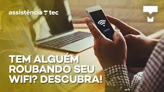 Como saber se tem alguém roubando meu WiFi? – Assistência Tec 