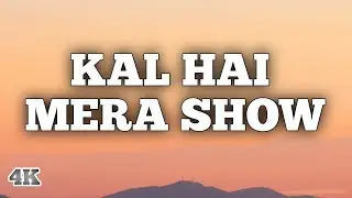 Mc stan - Kal hai mera show ( Lyrics )