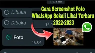 Cara Screenshot Foto Sekali Lihat WhatsApp Terbaru 2022-2023