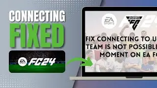 How To Fix Connecting To Ultimate Team Is Not Possible At The Moment On EA FC 24 - Full guide