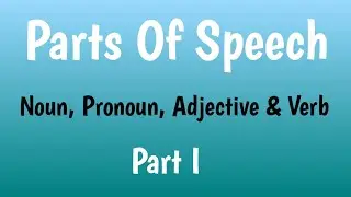 Parts of speech || Noun, Pronoun, Adjective & Verb || Part I