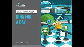 ScottMadden's Energy Industry Update Webcast - “King for a Day”