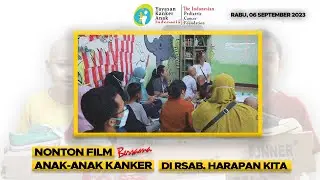 Nonton film bersama anak-anak kanker di RSAB Harapan Kita || 06 Sept 2023