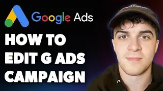 How to Edit Google Ads Campaign How to Edit Google Adwords Campaign (Full 2025 Guide)