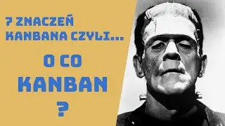 #4 7 Znaczeń Kanbana - Czyli o co Kanban?