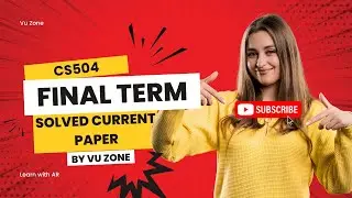 CS504 Final Term Solved Current Paper | CS504 Final Term Preparation | Final  Term Solved Paper 2025