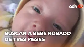 Buscan a bebé robado de tres meses en Escobedo, Nuevo León