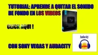 Tutorial - Mejorar el audio - Quitar ruido de fondo - Sony Vegas Pro & Audacity