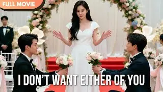[ENG  SUB] I Don’t Want Either of You | Full 