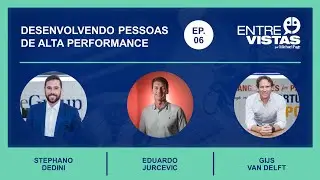 Desenvolvendo pessoas de alta performance | EntreVistas EP. #06