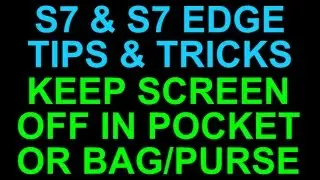 Galaxy S7 and Edge Keep Screen Off While in Your Pocket or Bag - Tips and Tricks