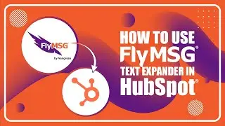 How to Use FlyMSG the Text Expander in HubSpot Tutorial | FlyMSG.io