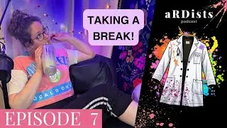 Taking A Short Break! | aRDists Podcast Ep. 7