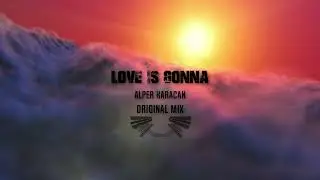 Alper Karacan - Love Is Gonna (Original Mix)