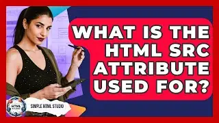 What Is The HTML Src Attribute Used For? - Simple HTML Studio