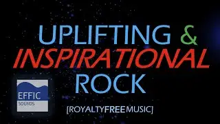 Uplifting & Inspirational Rock Royalty Free Music for your videos