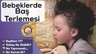 Bebeklerde Baş Terlemesi (Yanlışlar ve Doğrusu)