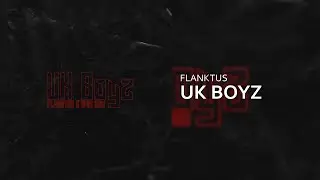flanktus - UK Boyz (prod. Bhai SAM)