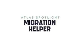 Atlas Spotlight Migration Helper