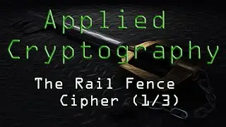 Applied Cryptography: The Rail Fence Cipher (1/3)