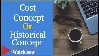 Cost Concept / Historical Concept