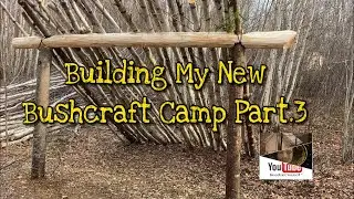 Building My New Bushcraft Camp part. 3