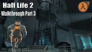 Half Life 2 Main Story Full Walkthrough Part 3