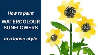 How to Paint Easy Watercolour Sunflowers - Loose Floral Art Tutorial | Emily Wassell