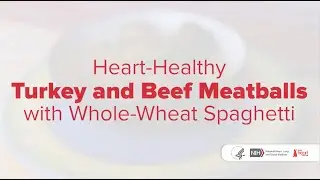 Heart-Healthy Turkey and Beef Meatballs with Whole-Wheat Spaghetti Recipe