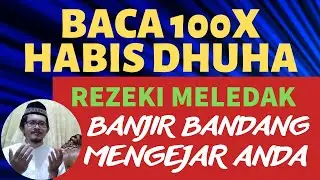 BACA 100X HABIS DHUHA! DZIKIR PAGI PEMBUKA REZEKI AGAR MELEDAK BANJIR BANDANG MENGEJARMU TAMAN SURGA