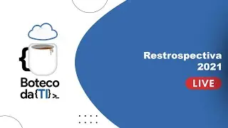 Boteco da TI - Retrospectiva 2021