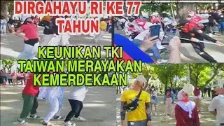DIRGAHAYU RI KE 77 DI TAIWAN || KEMERIAHAN & KEUNIKAN TKI TAIWAN