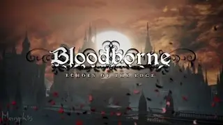 Bloodborne - "Echoes of The Edge" (Where is the Edge by Within Temptations)