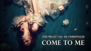 zero-project feat. Dia Yiannopoulou - Come to me (2020 version)