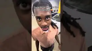 Truck Driver Goes To The Dealership