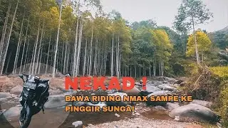 NEKAD RIDING NMAX 155cc KE PINGGIR SUNGAI CITENGAH SUMEDANG